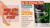 Nuubu Detox Foot Patches Review – Legit Detox or Scam Patch?